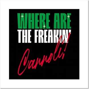 Where are the freakin' Cannoli, Italian American slang, Funny Gift Idea Posters and Art